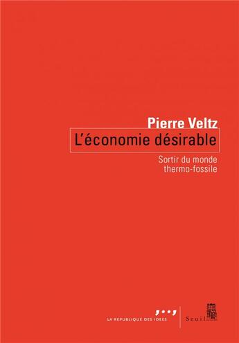 Couverture du livre « L'économie désirable ; sortir du monde thermo-fossile » de Pierre Veltz aux éditions Seuil