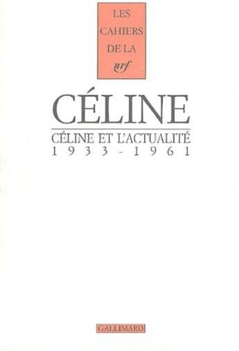 Couverture du livre « Les cahiers de la NRF : Céline Tome 7 ; Céline et l'actualité, 1933-1961 » de Louis-Ferdinand Celine aux éditions Gallimard