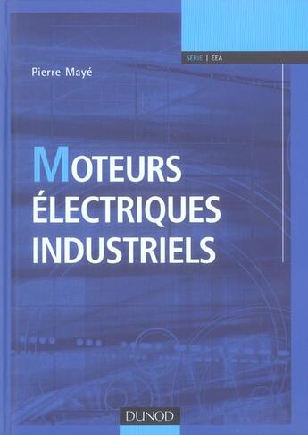 Couverture du livre « Moteurs électriques industriels » de Pierre Maye aux éditions Dunod