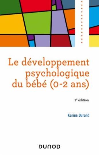 Couverture du livre « Le développement psychologique du bébé (0-2 ans) (2e édition) » de Karine Durand aux éditions Dunod