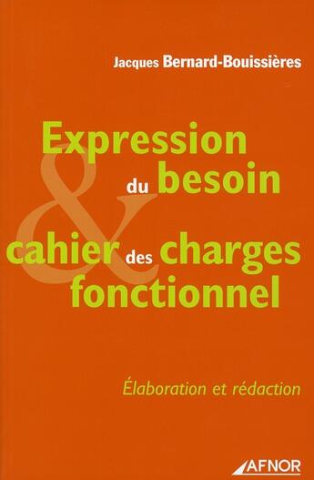 Couverture du livre « Expression du besoin, cahier des charges fonctionnel » de Bernard-Bouissieres aux éditions Afnor