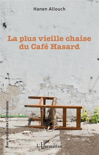 Couverture du livre « La plus vieille chaise du café hasard » de Hanen Allouch aux éditions L'harmattan