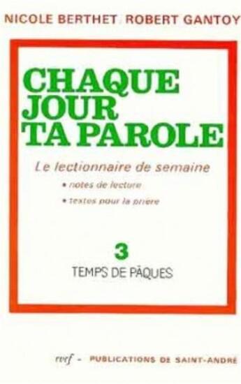 Couverture du livre « Chaque jour ta parole (le lectionnaire de semaine), 3 : Temps de Pâques » de Gantoy Robert aux éditions Cerf