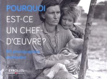 Couverture du livre « Pourquoi est-ce un chef d'oeuvre ? : 80 photographies expliquées » de Val Williams aux éditions Eyrolles