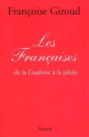 Couverture du livre « Les françaises ; de la gauloise à la pilule » de Francoise Giroud aux éditions Fayard