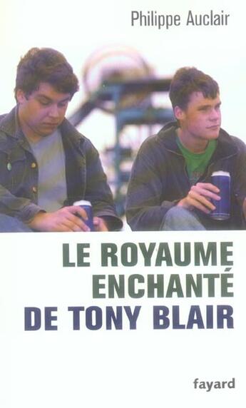 Couverture du livre « Le royaume enchanté de Tony Blair » de Philippe Auclair aux éditions Fayard