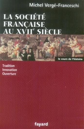 Couverture du livre « La société française au XVII siècle ; tradition, innovation, ouverture » de Michel Verge-Franceschi aux éditions Fayard