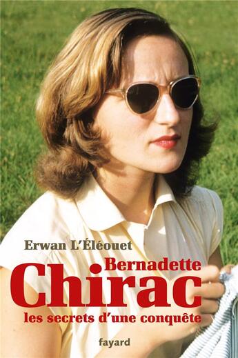 Couverture du livre « Bernadette Chirac, les secrets d'une conquête » de Erwan L'Eleouet aux éditions Fayard