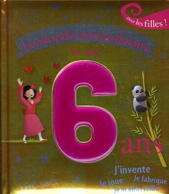 Couverture du livre « Le monde extraordinaire de mes 6 ans ; pour les filles » de Grossetete/Puybaret aux éditions Fleurus