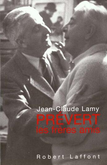 Couverture du livre « Prevert, Les Freres Amis » de Jean-Claude Lamy aux éditions Robert Laffont