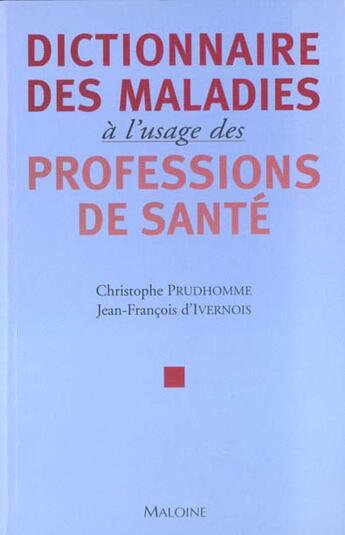 Couverture du livre « Dictionnaire des maladies a l'usage des professions de sante » de Christophe Prudhomme et Jean-Francois D' Ivernois aux éditions Maloine