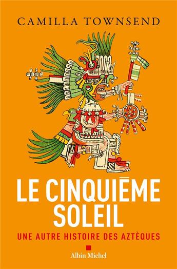 Couverture du livre « Le cinquième soleil : Une autre histoire des Aztèques » de Camilla Townsend aux éditions Albin Michel