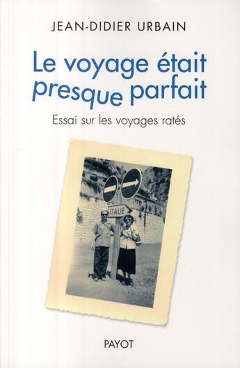 Couverture du livre « Le voyage était presque parfait : Essai sur les voyages ratés » de Urbain Jean-Didier aux éditions Payot