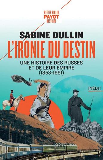 Couverture du livre « L'ironie du destin : une histoire des Russes et de leur empire (1853-1991) » de Dullin Sabine aux éditions Payot