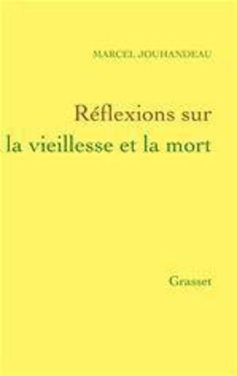 Couverture du livre « Réflexions sur la vieillesse et la mort » de Marcel Jouhandeau aux éditions Grasset Et Fasquelle