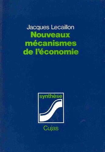 Couverture du livre « Nouveaux mécanismes de l'économie » de Jacques Lecaillon aux éditions Cujas