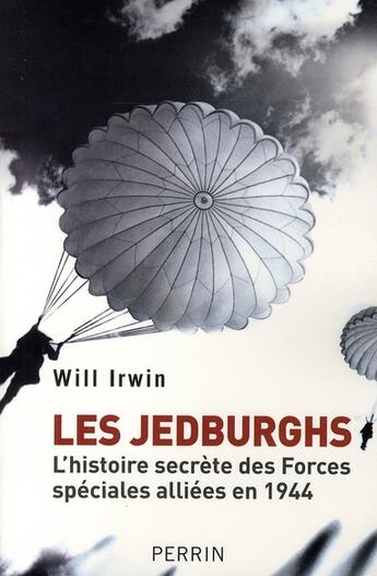 Couverture du livre « Les Jedburghs ; l'histoire secrète des forces spéciales alliées en 1944 » de William Irwin aux éditions Perrin