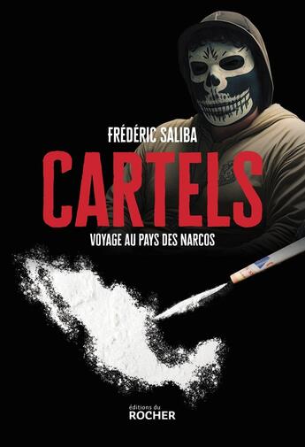 Couverture du livre « Cartels : Voyage au pays des Narcos » de Frederic Saliba aux éditions Rocher