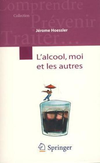 Couverture du livre « L'alcool, moi et les autres » de Jerome Hoessler aux éditions Springer