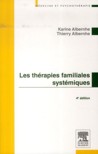 Couverture du livre « Les thérapies familiales systémiques (4e édition) » de Karine Albernhe et Thierry Albernhe aux éditions Elsevier-masson