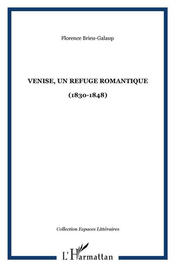 Couverture du livre « Venise, un refuge romantique (1830-1848) » de Florence Brieu-Galaup aux éditions L'harmattan