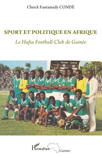 Couverture du livre « Sport et politique en Afrique ; le Hafia football-club de Guinée » de Cheikh Fantamady Conde aux éditions L'harmattan