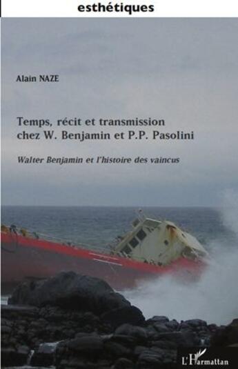 Couverture du livre « Temps, récit et transmission chez W. Benjamin et P.P. Pasolini ; Walter Benjamin et l'histoire des vaincus » de Alain Naze aux éditions L'harmattan