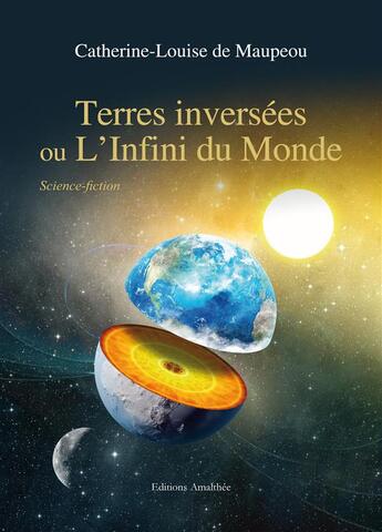 Couverture du livre « Terres inversées ou l'infini du monde » de Catherine Louise De Maupeou aux éditions Amalthee