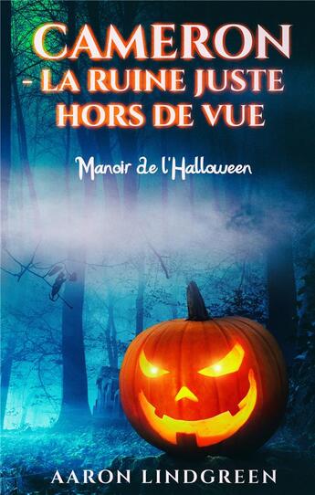 Couverture du livre « Cameron la ruine juste hors de vue ; manoir de l'halloween » de Aaron Lindgreen aux éditions Books On Demand