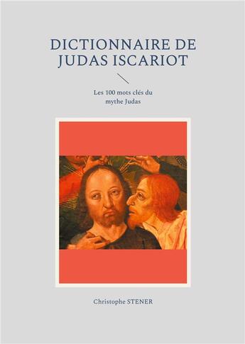 Couverture du livre « Dictionnaire de Judas Iscariot » de Christophe Stener aux éditions Books On Demand
