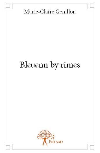 Couverture du livre « Bleuenn by rimes » de Marie-Claire Genillon aux éditions Edilivre
