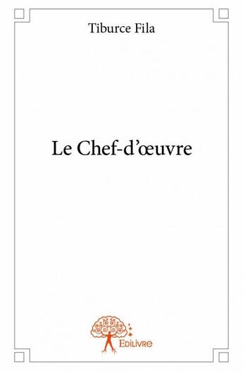 Couverture du livre « Le chef-d'oeuvre » de Tiburce Fila aux éditions Edilivre