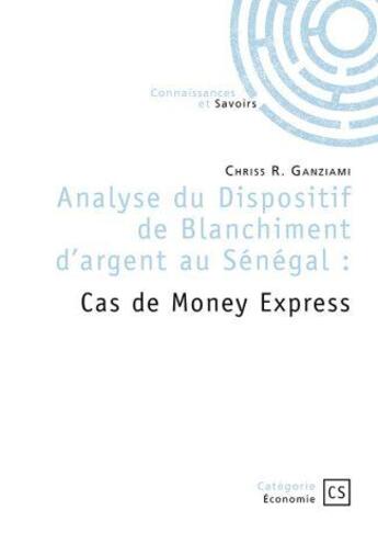 Couverture du livre « Analyse du dispositif de blanchiment d'argent au Sénégal : Cas de Money Express » de Chriss R. Ganziami aux éditions Connaissances Et Savoirs