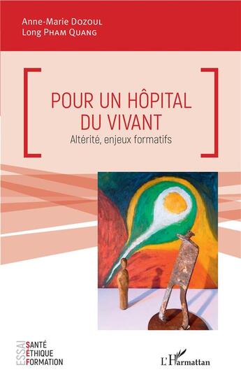 Couverture du livre « Pour un hôpital du vivant ; alterité, enjeux formatifs » de Long Pham Quang et Anne-Marie Dozoul aux éditions L'harmattan