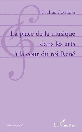 Couverture du livre « La place de la musique dans les arts à la cour du roi René » de Casanova Pauline aux éditions L'harmattan