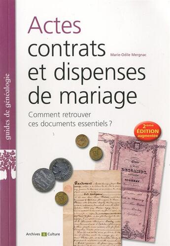 Couverture du livre « Actes, contrats et dispenses de mariage - 2e edition augmentee - comment retrouver ces documents ess » de Marie-Odile Mergnac aux éditions Archives Et Culture