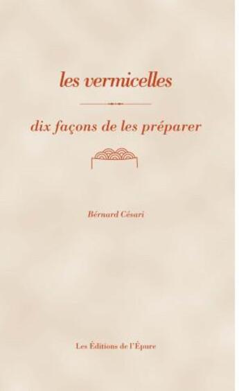 Couverture du livre « Dix façons de le préparer : les vermicelles » de Bernard Cesari aux éditions Epure