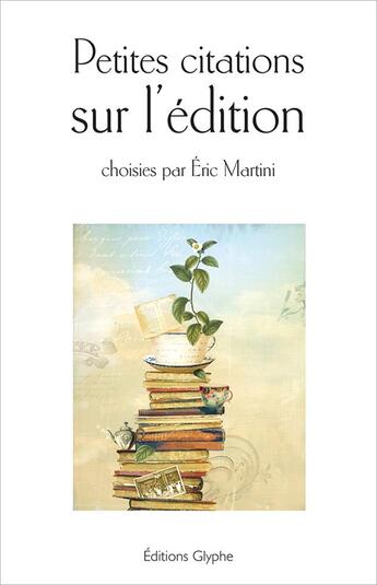 Couverture du livre « Petites citations sur l'édition » de Eric Martini aux éditions Glyphe