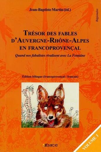 Couverture du livre « Trésor des fables d'Auvergne-Rhône-Alpes en francoprovençal v.1 » de Jean-Baptiste Martin aux éditions Emcc