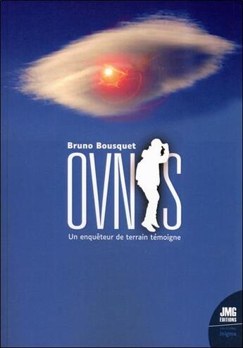 Couverture du livre « Ovnis : un enquêteur de terrain témoigne » de Bruno Bousquet aux éditions Jmg