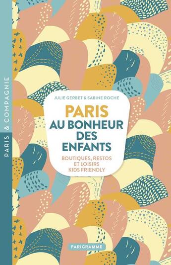 Couverture du livre « Paris au bonheur des enfants » de Julie Gerbet et Sabine Roche aux éditions Parigramme