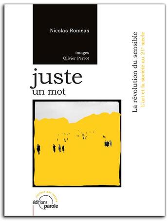 Couverture du livre « Juste un mot - la revolution du sensible » de Nicolas Romeas aux éditions Parole