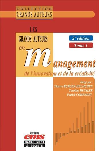 Couverture du livre « Les grands auteurs en management de l'innovation et de la créativité Tome 1 (2e édition) » de Thierry Burger-Helmchen et Patrick Cohendet et Caroline Hussler et Collectif aux éditions Ems