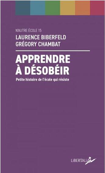 Couverture du livre « Apprendre a desobeir - petite histoire de l'ecole qui resist » de Chambat/Biberfeld aux éditions Libertalia