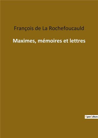 Couverture du livre « Maximes, mémoires et lettres » de Francois De La Rochefoucauld aux éditions Culturea