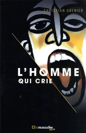 Couverture du livre « L'homme qui crie » de Christian Grenier aux éditions Le Muscadier