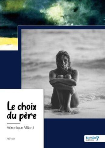 Couverture du livre « Le choix du père » de Veronique Villard aux éditions Nombre 7