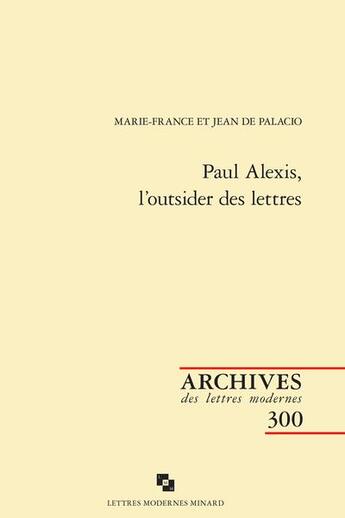 Couverture du livre « Paul Alexis, l'outsider des lettres » de Marie-France De Palacio et Jean De Palacio aux éditions Classiques Garnier