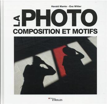 Couverture du livre « La photo : composition et motifs » de Harald Mante aux éditions Eyrolles