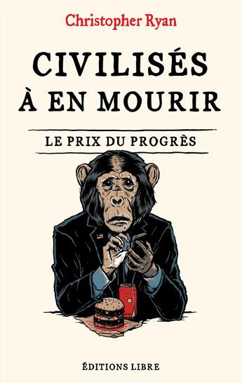 Couverture du livre « Civilises a en mourir : le prix du progrès » de Christopher Ryan aux éditions Editions Libre